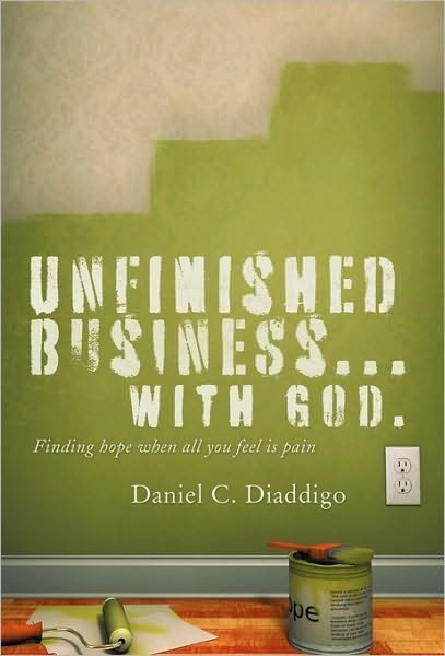 Cover for Daniel C. Diaddigo · Unfinished Business... with God: Finding Hope when All You See is Pain (Paperback Bog) (2010)