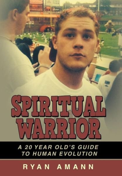 Cover for Ryan Amann · Spiritual Warrior: a 20 Year Old's Guide to Human Evolution (Hardcover bog) (2014)
