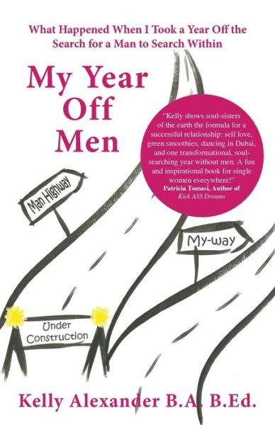 Cover for Kelly Alexander · My Year off Men: What Happened when I Took a Year off the Search for a Man to Search Within (Paperback Book) (2013)