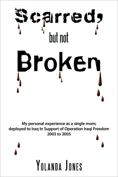 Cover for Yolanda Jones · Scarred, but Not Broken: My Personal Experience As a Single Mom; Deployed to Iraq in Support of Operation Iraqi Freedom 2003 to 2005 (Hardcover Book) (2011)