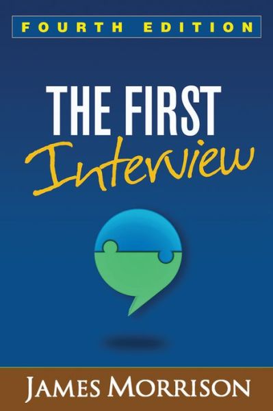 The First Interview, Fourth Edition: Fourth Edition - Morrison, James (Oregon Health and Science University, United States) - Bøger - Guilford Publications - 9781462515554 - 29. maj 2014
