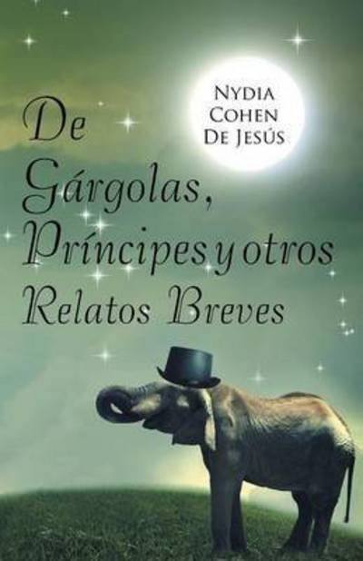 Cover for Nydia Cohen De Jesus · De Gargolas, Principes Y Otros Relatos Breves (Paperback Bog) (2014)