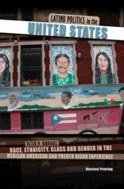 Cover for Victor Rodriguez · Latino Politics in the United States: Race, Ethnicity, Class and Gender in the Mexican American and Puerto Rican Experience (Paperback Book) [New edition] (2012)