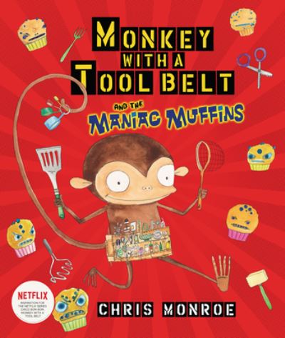 Monkey with a Tool Belt and the Maniac Muffins - Monroe Chris - Books - Lerner Publishing Group - 9781467721554 - September 1, 2016