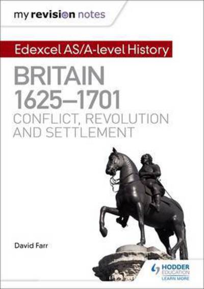 My Revision Notes: Edexcel AS/A-level History: Britain, 1625-1701: Conflict, revolution and settlement - Dr David Farr - Books - Hachette Learning - 9781471876554 - January 27, 2017