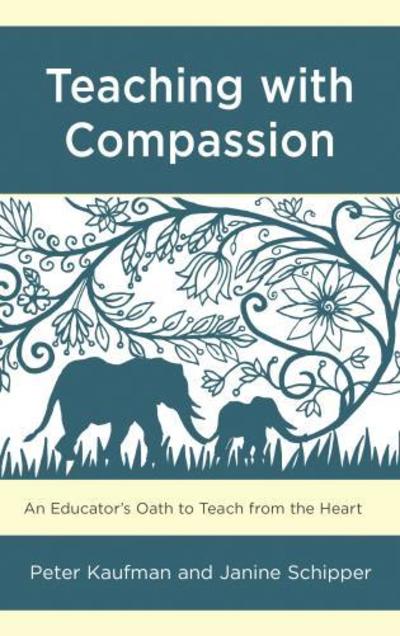 Cover for Kaufman, Peter, SUNY New Paltz · Teaching with Compassion: An Educator’s Oath to Teach from the Heart (Paperback Book) (2018)