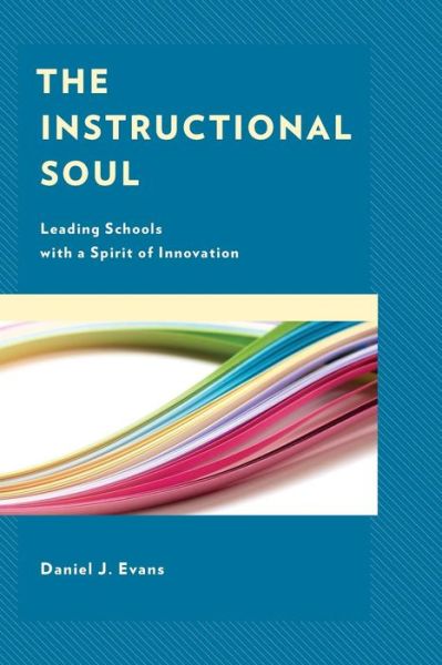 Cover for Daniel J. Evans · The Instructional Soul: Leading Schools with a Spirit of Innovation (Paperback Book) (2019)