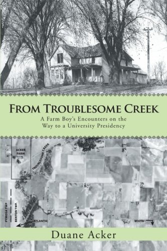 Cover for Duane Acker · From Troublesome Creek: a Farm Boy's Encounters on the Way to a University Presidency (Taschenbuch) (2013)