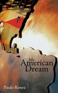 My American Dream - Paulo Ronez - Books - AuthorHouse - 9781477225554 - July 26, 2012