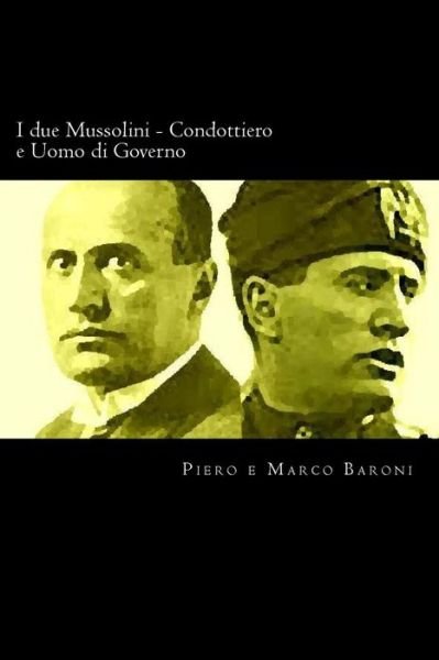 Cover for Piero Baroni · I Due Mussolini - Condottiero E Uomo Di Governo (Paperback Bog) (2012)