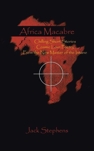 Cover for Jack Stephens · Africa Macabre: Chilling Short Stories Cosmic Love Poetry from the New Master of the Insane (Paperback Book) (2015)