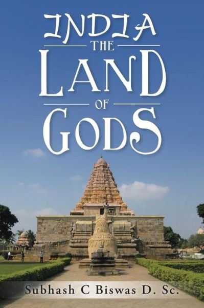 Cover for Subhash  C. Biswas · India the Land of Gods (Paperback Book) (2014)