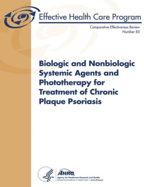 Cover for Agency for Healthcare Research and Quality · Biologic and Nonbiologic Systemic Agents and Phototherapy for Treatment of Chronic Plaque Psoriasis: Comparative Effectiveness Review Number 85 (Pocketbok) (2013)