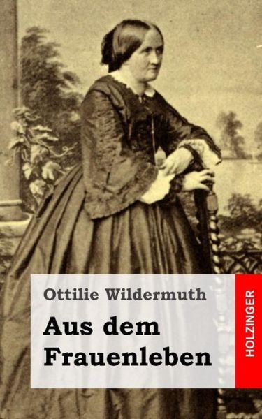 Cover for Ottilie Wildermuth · Aus Dem Frauenleben (Paperback Book) (2013)
