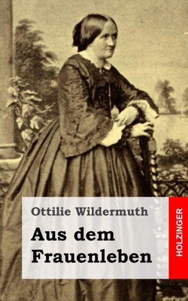 Cover for Ottilie Wildermuth · Aus Dem Frauenleben (Taschenbuch) (2013)