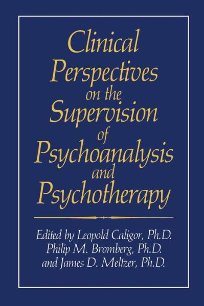 Clinical Perspectives on the Supervision of Psychoanalysis and Psychotherapy - Critical Issues in Psychiatry - Leopold Caligor - Książki - Springer-Verlag New York Inc. - 9781489936554 - 27 września 2013