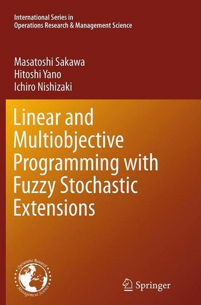 Cover for Masatoshi Sakawa · Linear and Multiobjective Programming with Fuzzy Stochastic Extensions - International Series in Operations Research &amp; Management Science (Taschenbuch) [Softcover reprint of the original 1st ed. 2013 edition] (2016)