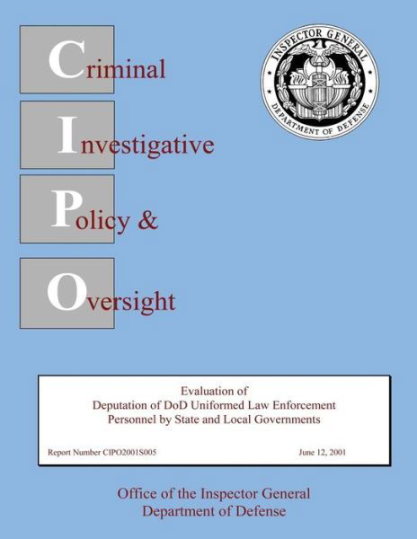 Cover for Department of Defense · Evaluation of Deputation of Dod Uniformed Law Enforcement Personnel by State and Local Governments: Report Number Cipo2001s005 (Paperback Book) (2013)