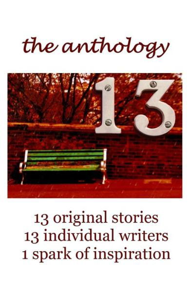 Cover for Nick Keller · 13 the Anthology: 13 Original Stories, 13 Individual Writers, 1 Spark of Inspiration (Taschenbuch) (2013)