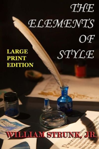 Cover for Strunk, William, Jr · Elements of Style - Large Print Edition: the Original Version (Taschenbuch) (2013)