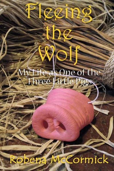 Cover for Robena Mccormick · Fleeing the Wolf: My Life As One of the Three Little Pigs. (Paperback Book) (2014)