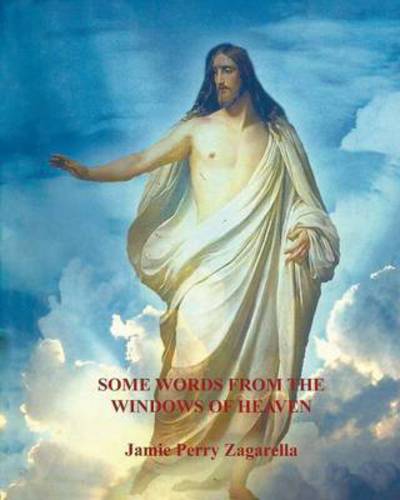 Some Words from the Windows of Heaven - Jamie Perry Zagarella - Books - Xulon Press - 9781498437554 - June 9, 2015