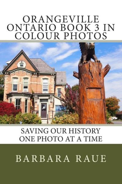 Cover for Mrs Barbara Raue · Orangeville Ontario Book 3 in Colour Photos: Saving Our History One Photo at a Time (Paperback Book) (2014)