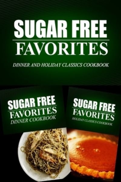 Cover for Sugar Free Favorites Combo Pack Series · Sugar Free Favorites - Dinner and Holiday Classics Cookbook (Paperback Book) (2014)