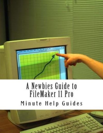 Cover for Minute Help Guides · A Newbies Guide to Filemaker 11 Pro: a Beginners Guide to Database Management (Pocketbok) (2014)