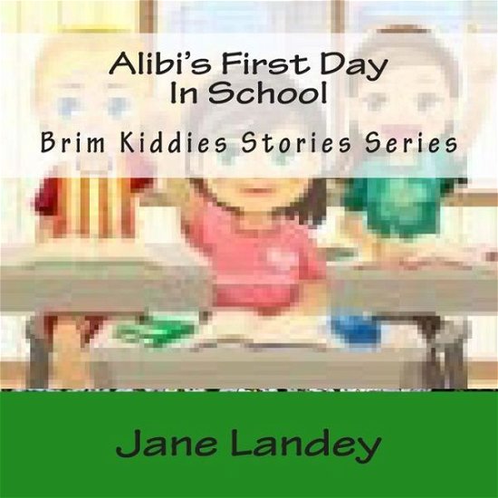 Cover for Jane Landey · Alibi's First Day in School: Brim Kiddies Stories Series (Brim Kiddies Stories Series 4) (Paperback Bog) (2014)