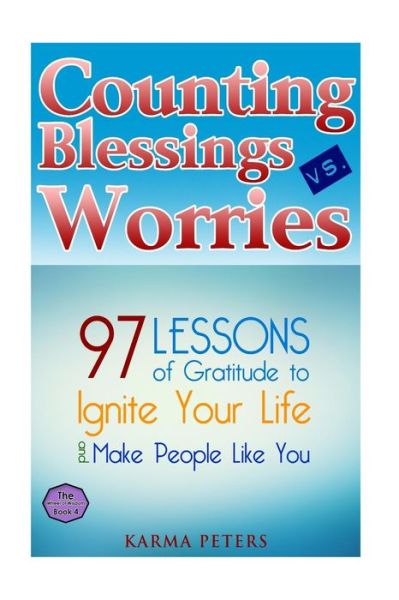 Cover for Karma Peters · Counting Blessings vs. Worries: 97 Lessons of Gratitude to Ignite Your Life and Make People Like You (Paperback Book) (2014)