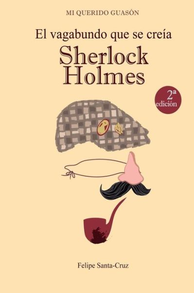 El Vagabundo Que Se Creia Sherlock Holmes - Felipe Santa-cruz - Livros - Createspace - 9781502725554 - 27 de outubro de 2014