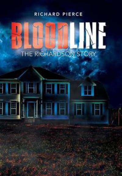 Cover for Richard Pierce · Bloodline: the Richardson Story (Hardcover Book) (2015)