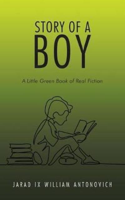 Cover for Jarad IX William Antonovich · Story of a Boy: A Little Green Book of Real Fiction (Paperback Book) (2018)