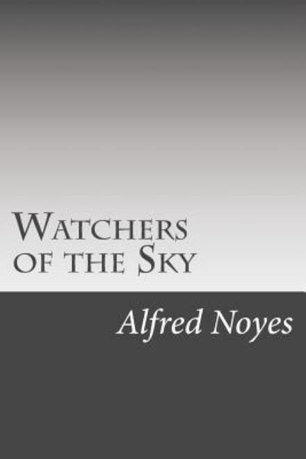 Cover for Alfred Noyes · Watchers of the Sky (Paperback Book) (2015)