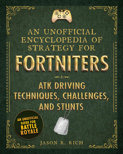 Cover for Jason R. Rich · An Unofficial Encyclopedia of Strategy for Fortniters: ATK Driving Techniques, Challenges, and Stunts (Hardcover Book) (2019)