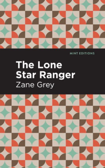 Cover for Zane Grey · The Lone Star Ranger - Mint Editions (Innbunden bok) (2021)