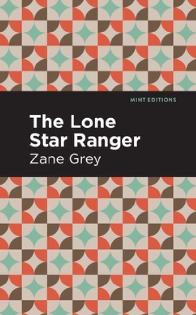 Cover for Zane Grey · The Lone Star Ranger - Mint Editions (Hardcover bog) (2021)