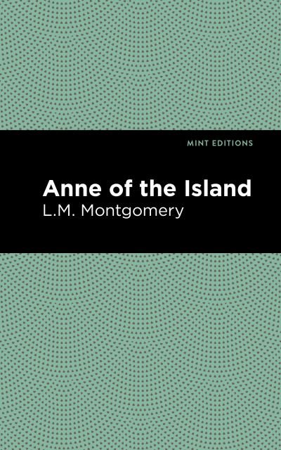 Anne of the Island - Mint Editions - L. M. Montgomery - Books - Graphic Arts Books - 9781513219554 - February 18, 2021