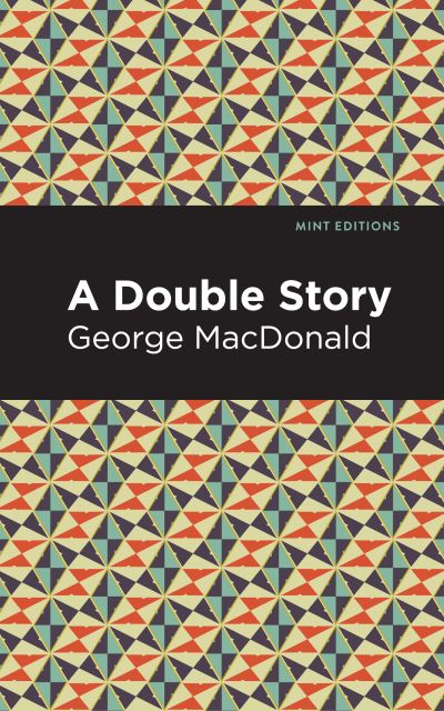 A Double Story - Mint Editions - George MacDonald - Livros - Graphic Arts Books - 9781513277554 - 15 de abril de 2021