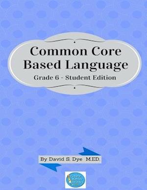 Common Core Based Language - David Dye - Books - CreateSpace Independent Publishing Platf - 9781514634554 - June 20, 2015