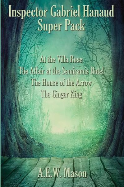 Cover for A E W Mason · Inspector Gabriel Hanaud Super Pack: At the Villa Rose, The Affair at the Semiramis Hotel, The House of the Arrow, and The Ginger King (Paperback Book) (2020)