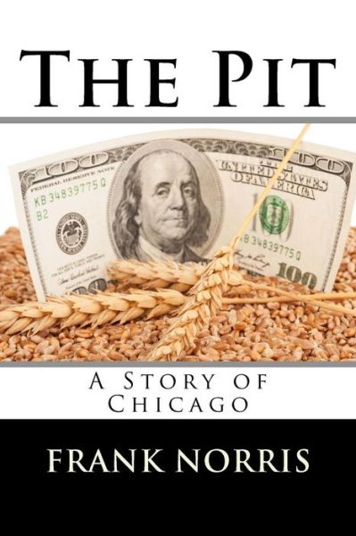 Cover for Frank Norris · The Pit: a Story of Chicago (Paperback Book) (2015)