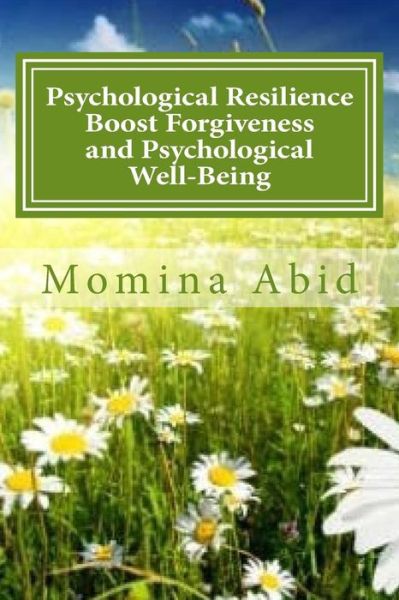 Cover for Momina Abid · Psychological Resilience Boost Forgiveness and Psychological Well-being: Evaluating the Mediating Role of Psychological Resilience Between the Relatio (Paperback Book) (2015)