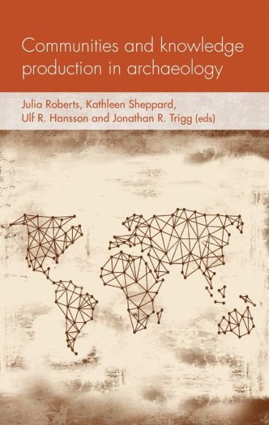 Cover for Julia Roberts · Communities and Knowledge Production in Archaeology - Social Archaeology and Material Worlds (Gebundenes Buch) (2020)