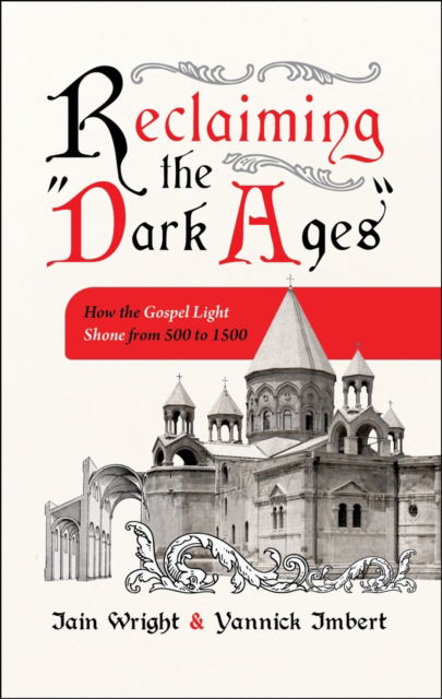 Cover for Iain Wright · Reclaiming the “Dark Ages”: How the Gospel Light Shone from 500 to 1500 (Taschenbuch) (2024)