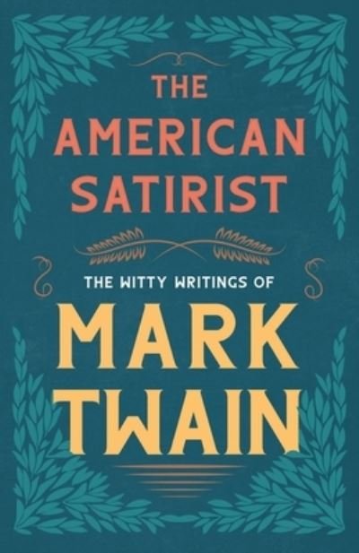 Cover for Mark Twain · The American Satirist - The Witty Writings of Mark Twain (Paperback Book) (2020)