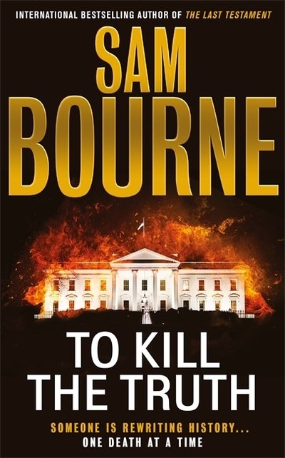 Cover for Sam Bourne · To Kill the Truth: The explosive follow-up to To Kill the President (Paperback Book) (2019)