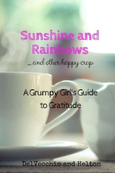 Cover for Aleah Helton · Sunshine and Rainbows : AND OTHER HAPPY CRAP (Pocketbok) (2016)
