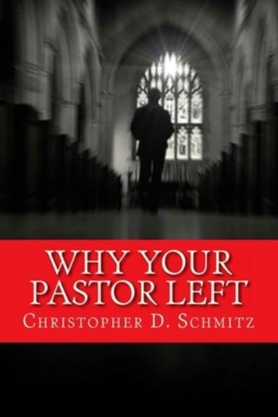 Cover for Christopher D Schmitz · Why Your Pastor Left (Paperback Book) (2016)